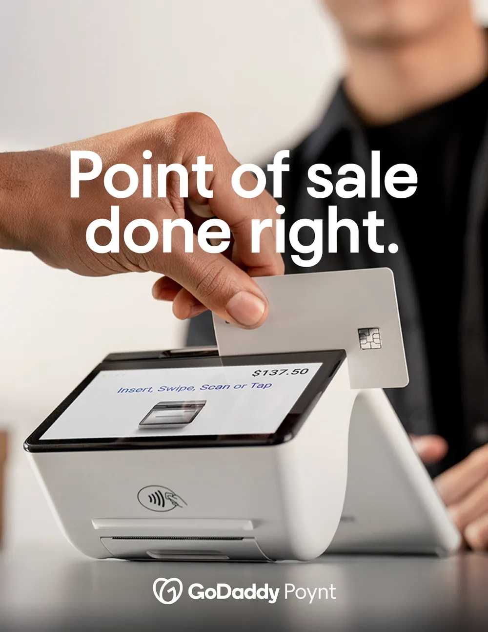 Photograph of a hand holding a white chip card above a white Poynt terminal reading $137.50 and 'Insert, Swipe, Scan or Tap', the merchant blurred behind the counter, with the campaign headline overlaid.
